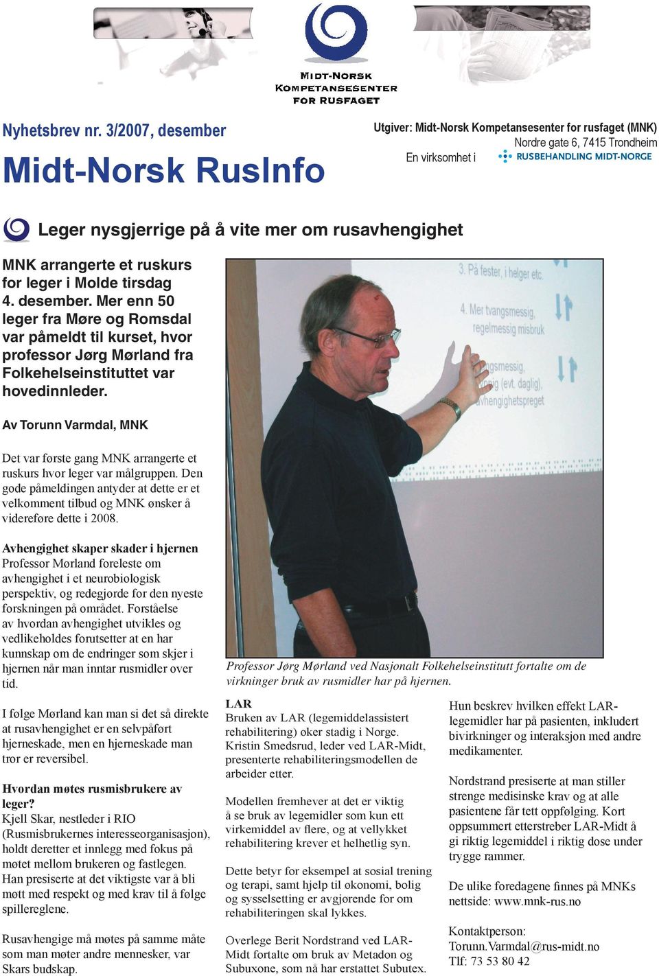 arrangerte et ruskurs for leger i Molde tirsdag 4. desember. Mer enn 50 leger fra Møre og Romsdal var påmeldt til kurset, hvor professor Jørg Mørland fra Folkehelseinstituttet var hovedinnleder.