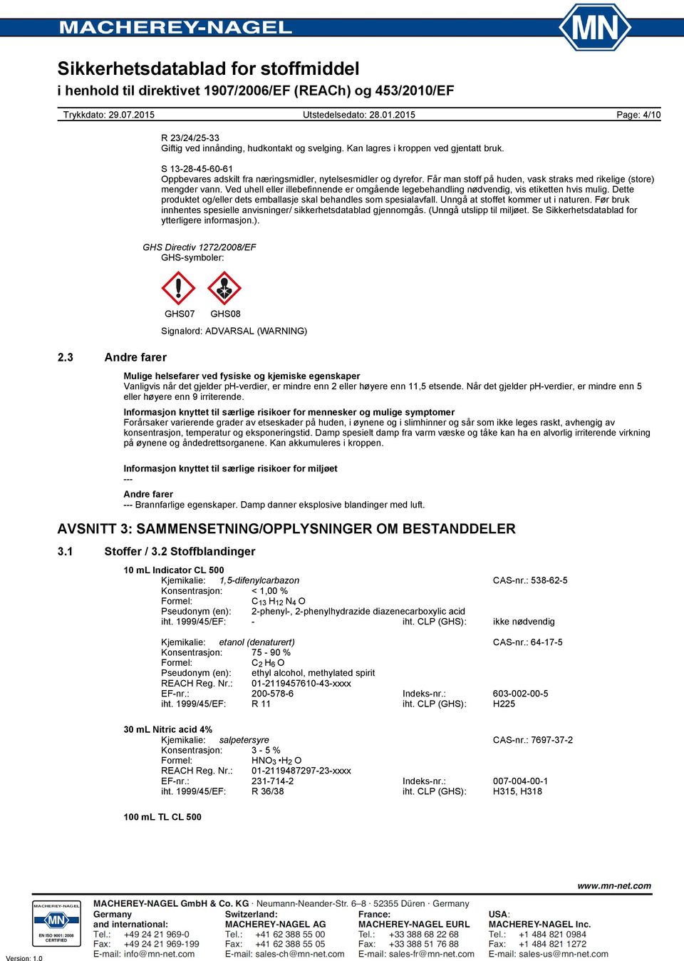 Dette produktet og/eller dets emballasje skal behandles som spesialavfall. Unngå at stoffet kommer ut i naturen. Før bruk innhentes spesielle anvisninger/ sikkerhetsdatablad gjennomgås.