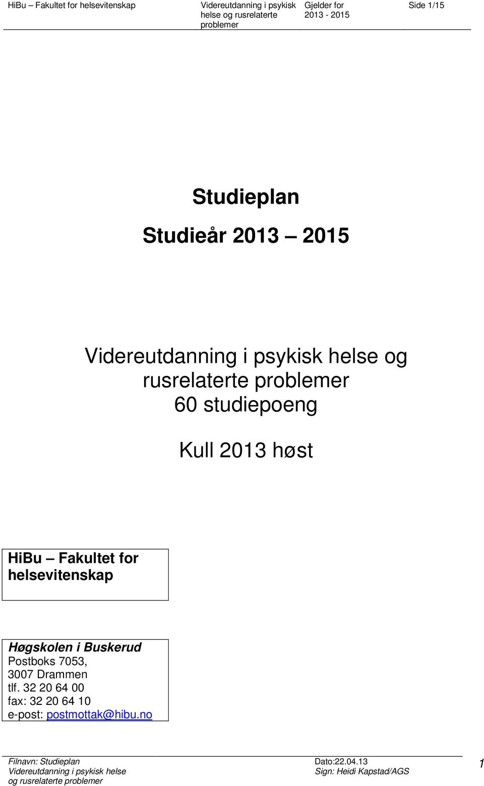 Høgskolen i Buskerud Postboks 7053, 3007 Drammen tlf.