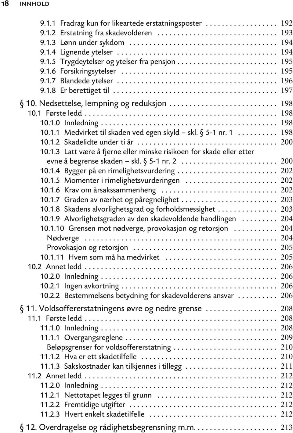 5-1 nr. 1... 10.1.2 Skadelidte under ti år... 10.1.3 Latt være å fjerne eller minske risikoen for skade eller etter evne å begrense skaden skl. 5-1 nr. 2... 10.1.4 Bygger på en rimelighetsvurdering.