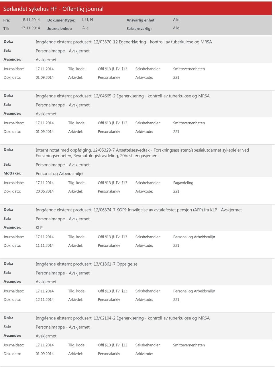 2014 Personalarkiv 221 Internt notat med oppfølging, 12/05329-7 Ansettelsesvedtak - Forskningsassistent/spesialutdannet sykepleier ved Forskningsenheten, Revmatologisk avdeling, 20% st, engasjement