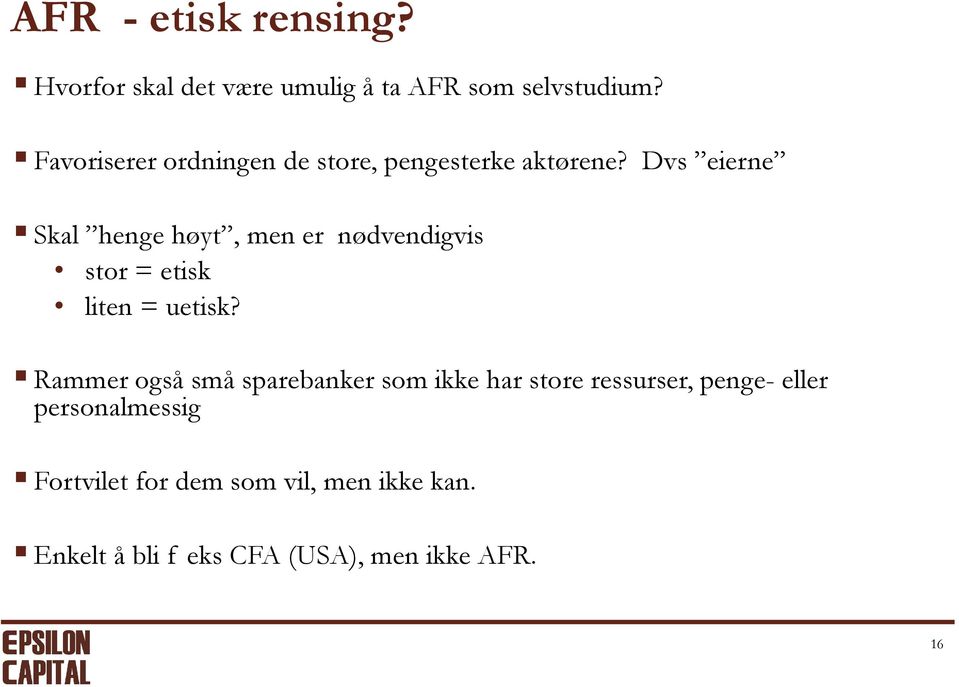 Dvs eierne Skal henge høyt, men er nødvendigvis stor = etisk liten = uetisk?