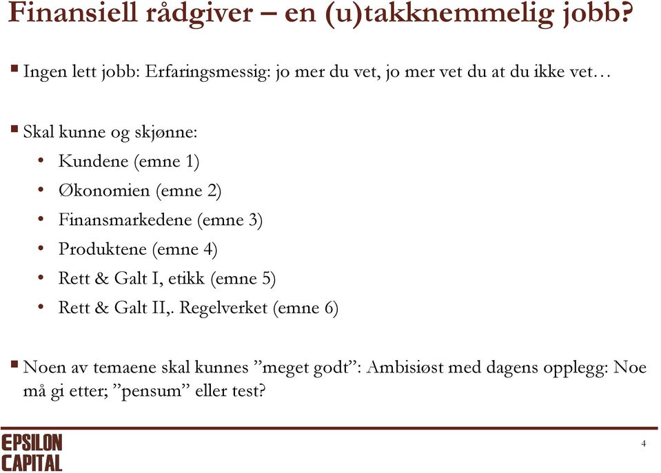 Kundene (emne 1) Økonomien (emne 2) Finansmarkedene (emne 3) Produktene (emne 4) Rett & Galt I,