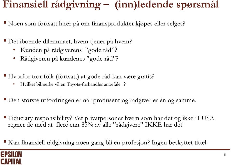 Hvilket bilmerke vil en Toyota-forhandler anbefale...? Den største utfordringen er når produsent og rådgiver er én og samme. Fiduciary responsibility?