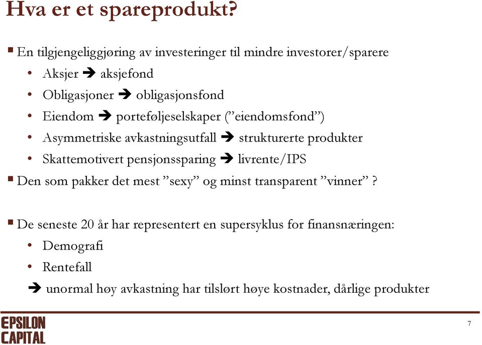 porteføljeselskaper ( eiendomsfond ) Asymmetriske avkastningsutfall strukturerte produkter Skattemotivert pensjonssparing