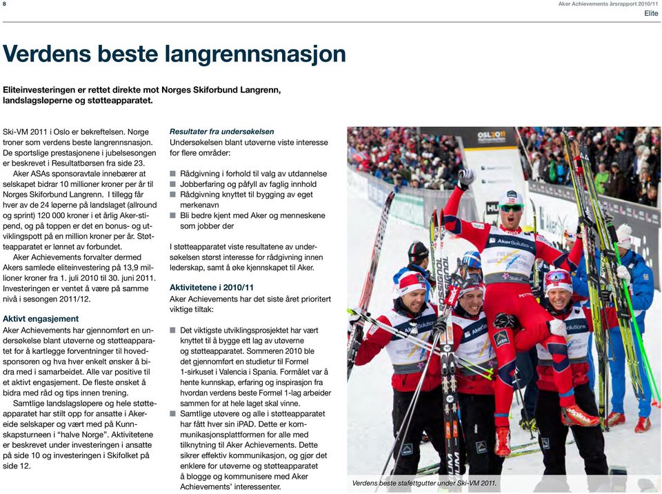 Aker ASAs sponsoravtale innebærer at selskapet bidrar 10 millioner kroner per år til Norges Skiforbund Langrenn.