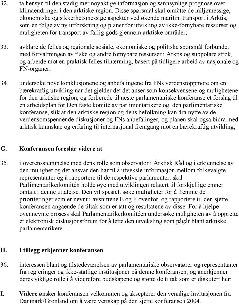 ressurser og muligheten for transport av farlig gods gjennom arktiske områder; 33.