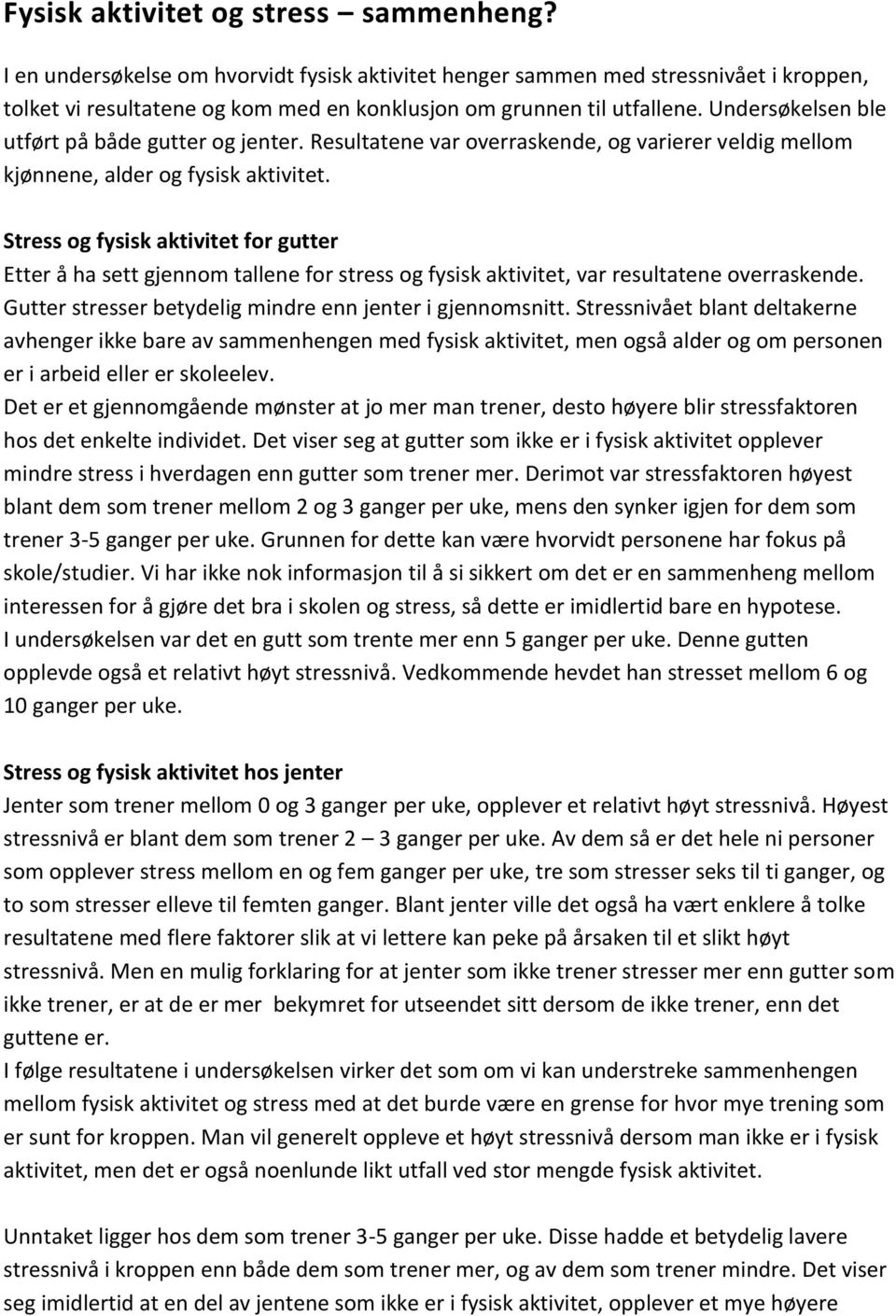 Stress og fysisk aktivitet for gutter Etter å ha sett gjennom tallene for stress og fysisk aktivitet, var resultatene overraskende. Gutter stresser betydelig mindre enn jenter i gjennomsnitt.