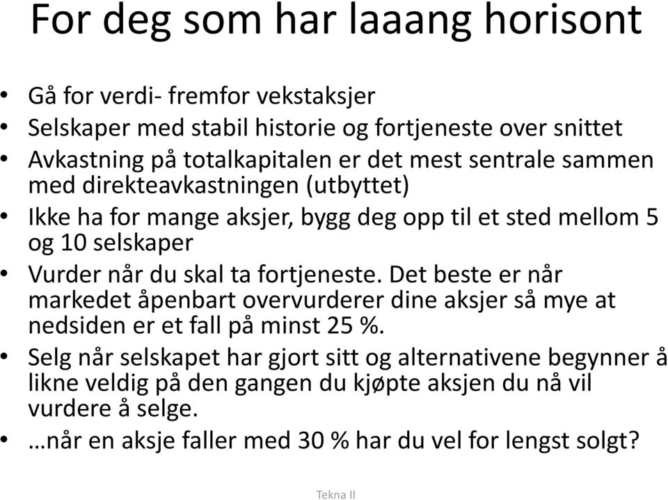 ta fortjeneste. Det beste er når markedet åpenbart overvurderer dine aksjer så mye at nedsiden er et fall på minst 25 %.