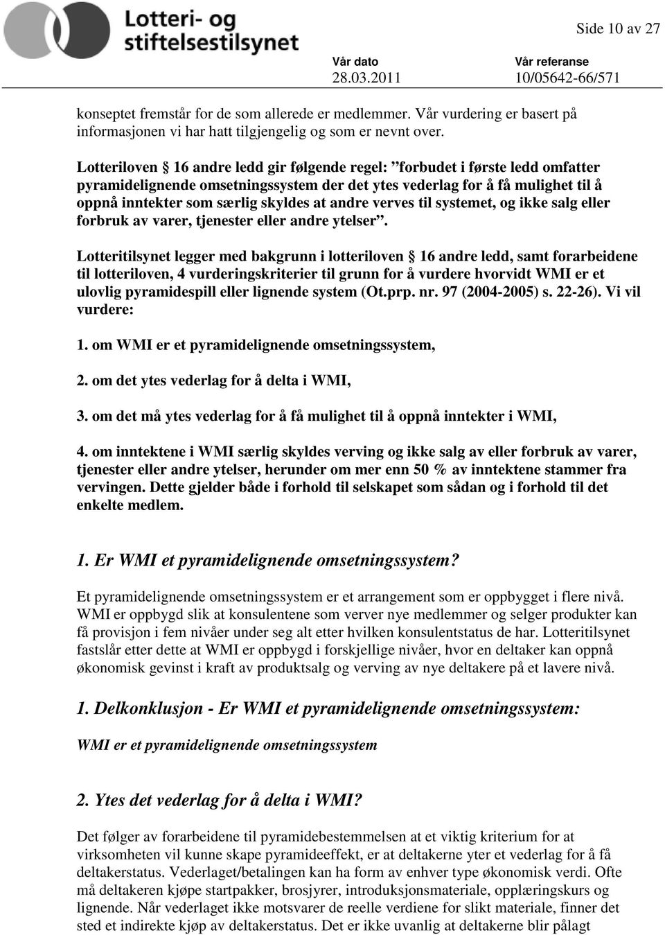 andre verves til systemet, og ikke salg eller forbruk av varer, tjenester eller andre ytelser.