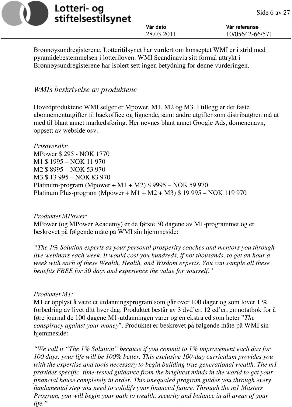 Side 6 av 27 WMIs beskrivelse av produktene Hovedproduktene WMI selger er Mpower, M1, M2 og M3.