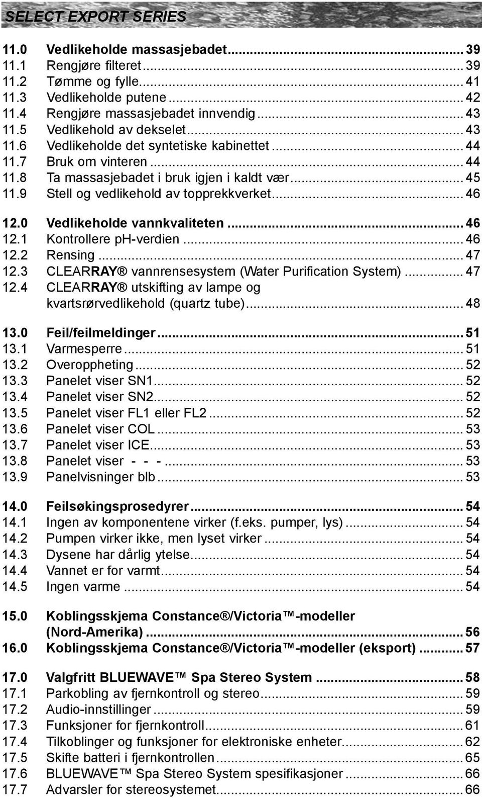 0 Vedlikeholde vannkvaliteten... 46 1.1 Kontrollere ph-verdien... 46 1. Rensing... 47 1.3 CLEARRAY vannrensesystem (Water Purification System)... 47 1.4 CLEARRAY utskifting av lampe og kvartsrørvedlikehold (quartz tube).