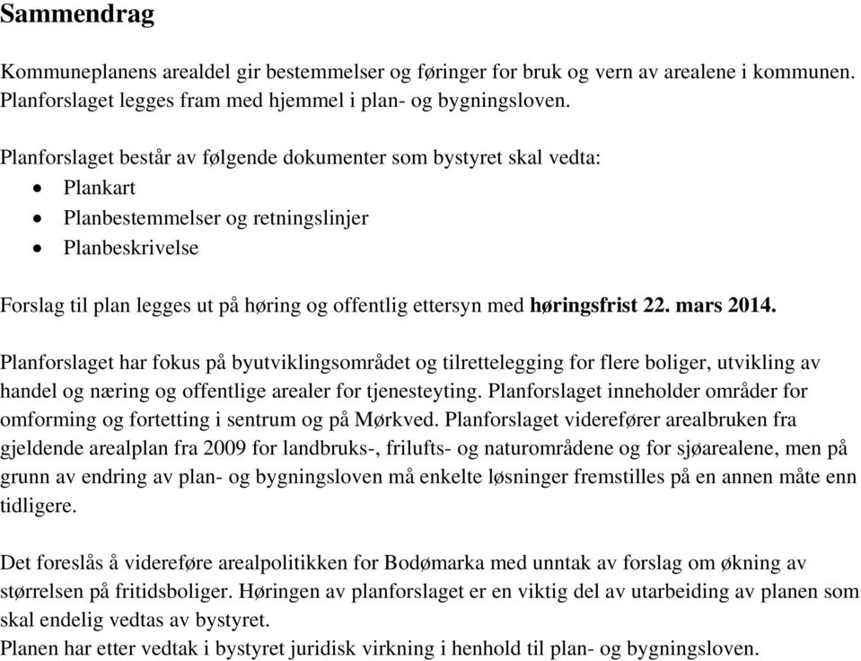 høringsfrist 22. mars 2014. Planforslaget har fokus på byutviklingsområdet og tilrettelegging for flere boliger, utvikling av handel og næring og offentlige arealer for tjenesteyting.