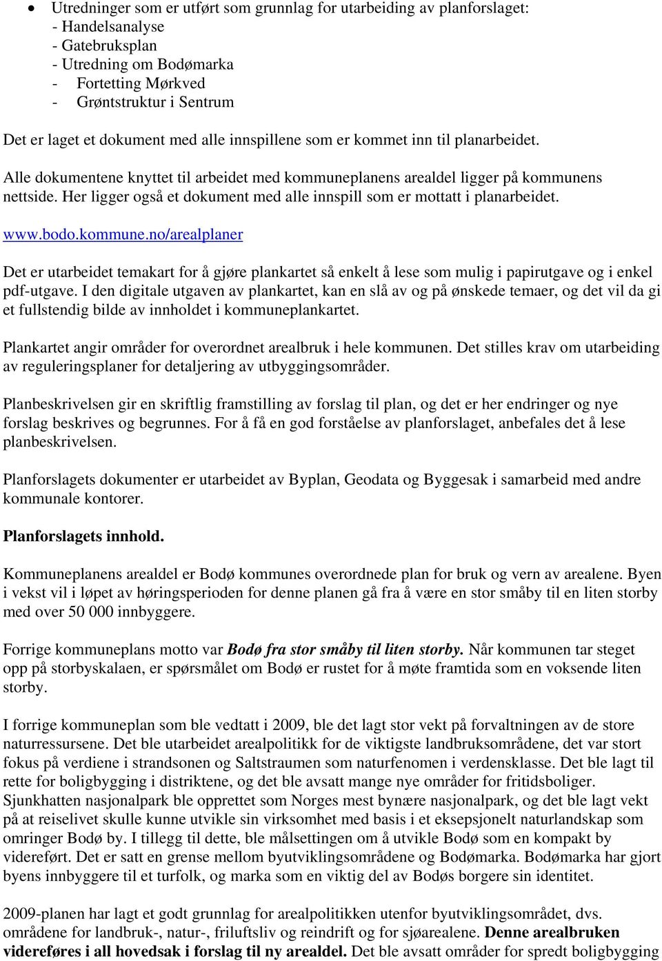 Her ligger også et dokument med alle innspill som er mottatt i planarbeidet. www.bodo.kommune.