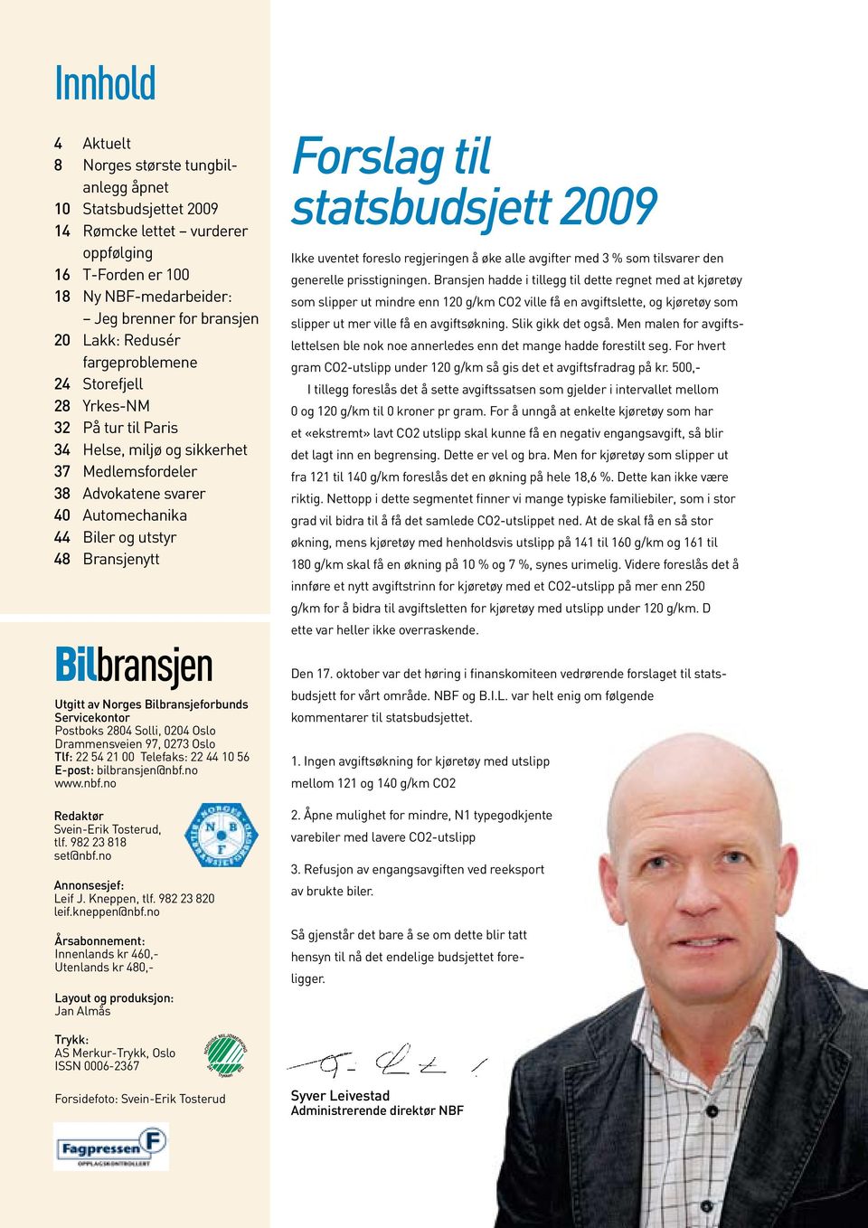 Utgitt av Norges Bilbransjeforbunds Servicekontor Postboks 2804 Solli, 0204 Oslo Drammensveien 97, 0273 Oslo Tlf: 22 54 21 00 Telefaks: 22 44 10 56 E-post: bilbransjen@nbf.