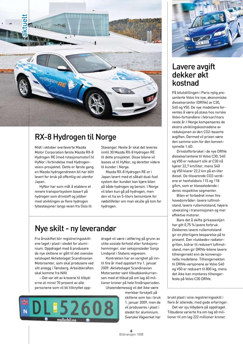 HyNor har som mål å etablere et renere transportsystem basert på hydrogen som drivstoff og jobber med utviklingen av flere hydrogen fyllestasjoner langs veien fra Oslo til Nye skilt - ny leverandør