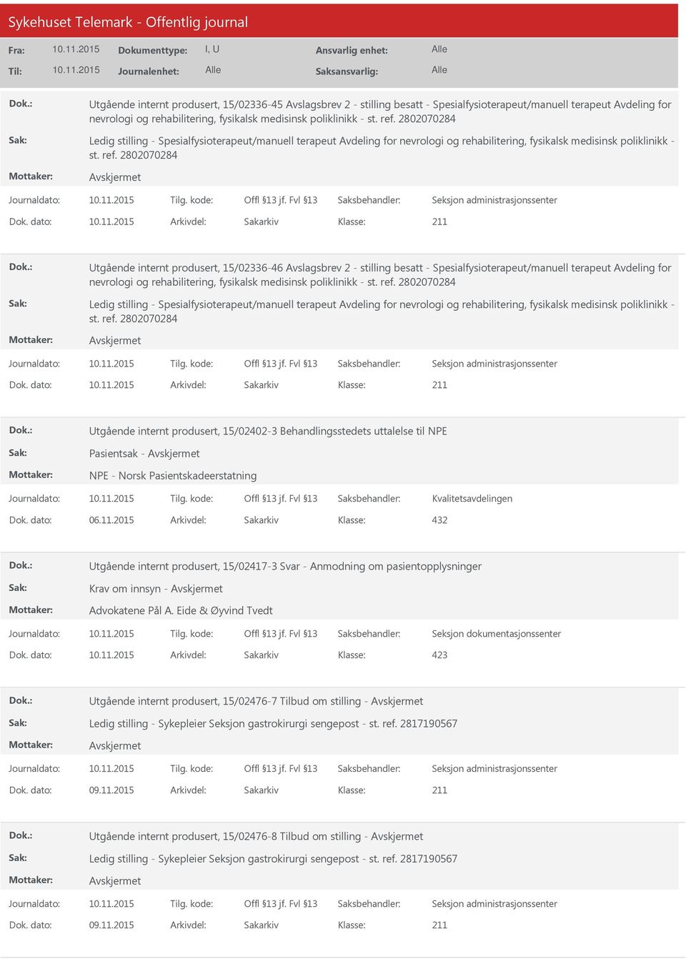 dato: 06.11.2015 Arkivdel: Sakarkiv 432 Utgående internt produsert, 15/02417-3 Svar - Anmodning om pasientopplysninger Krav om innsyn - Advokatene Pål A.