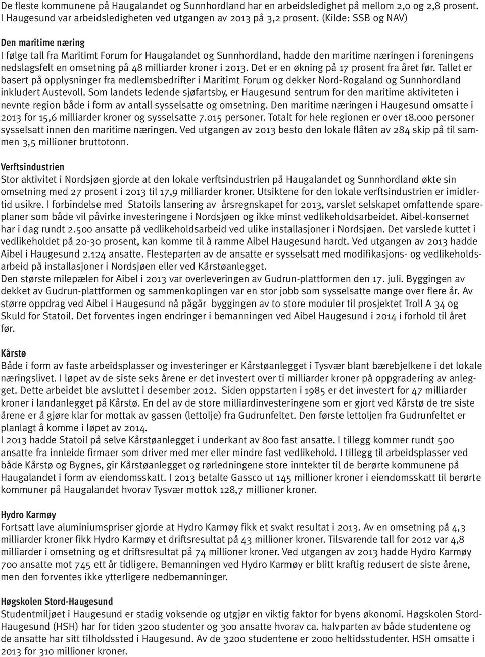 2013. Det er en økning på 17 prosent fra året før. Tallet er basert på opplysninger fra medlemsbedrifter i Maritimt Forum og dekker Nord-Rogaland og Sunnhordland inkludert Austevoll.