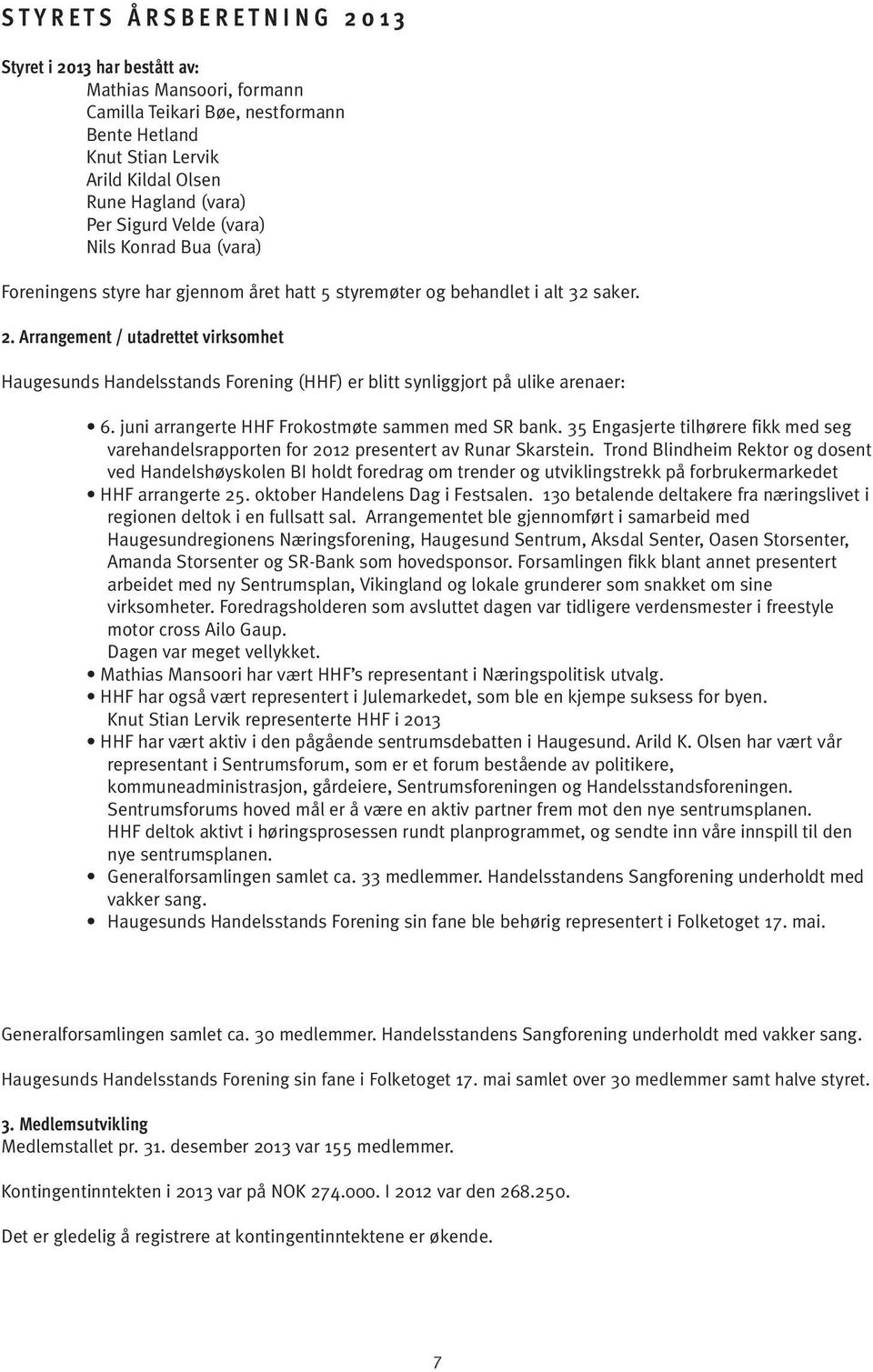 Arrangement / utadrettet virksomhet Haugesunds Handelsstands Forening (HHF) er blitt synliggjort på ulike arenaer: 6. juni arrangerte HHF Frokostmøte sammen med SR bank.