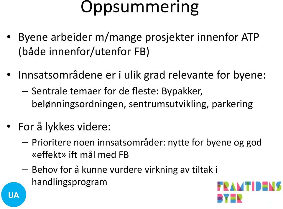 belønningsordningen, sentrumsutvikling, parkering For å lykkes videre: Prioritere noen