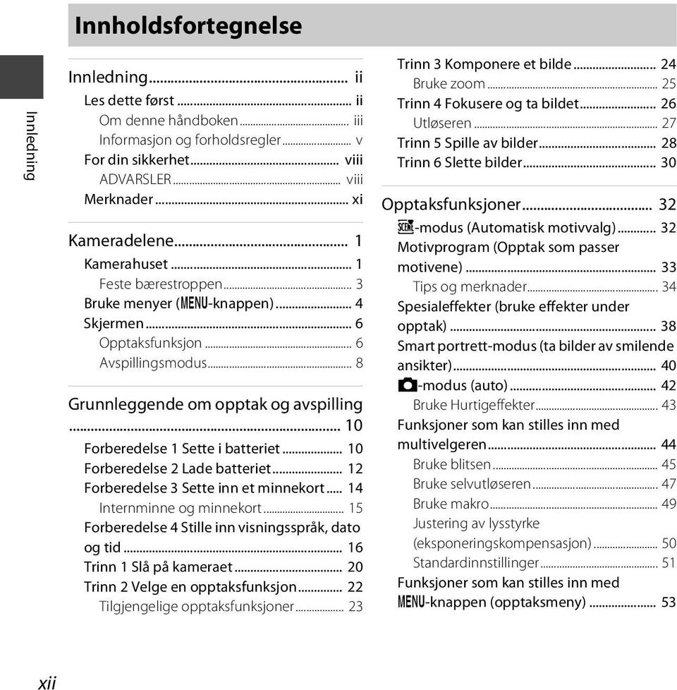 .. 10 Forberedelse 1 Sette i batteriet... 10 Forberedelse 2 Lade batteriet... 12 Forberedelse 3 Sette inn et minnekort... 14 Internminne og minnekort.