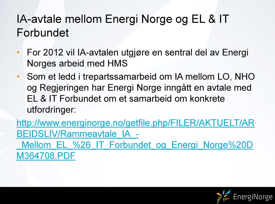 Norge inngått en avtale med EL & IT om et samarbeid om konkrete utfordringer: http://www.energinorge.