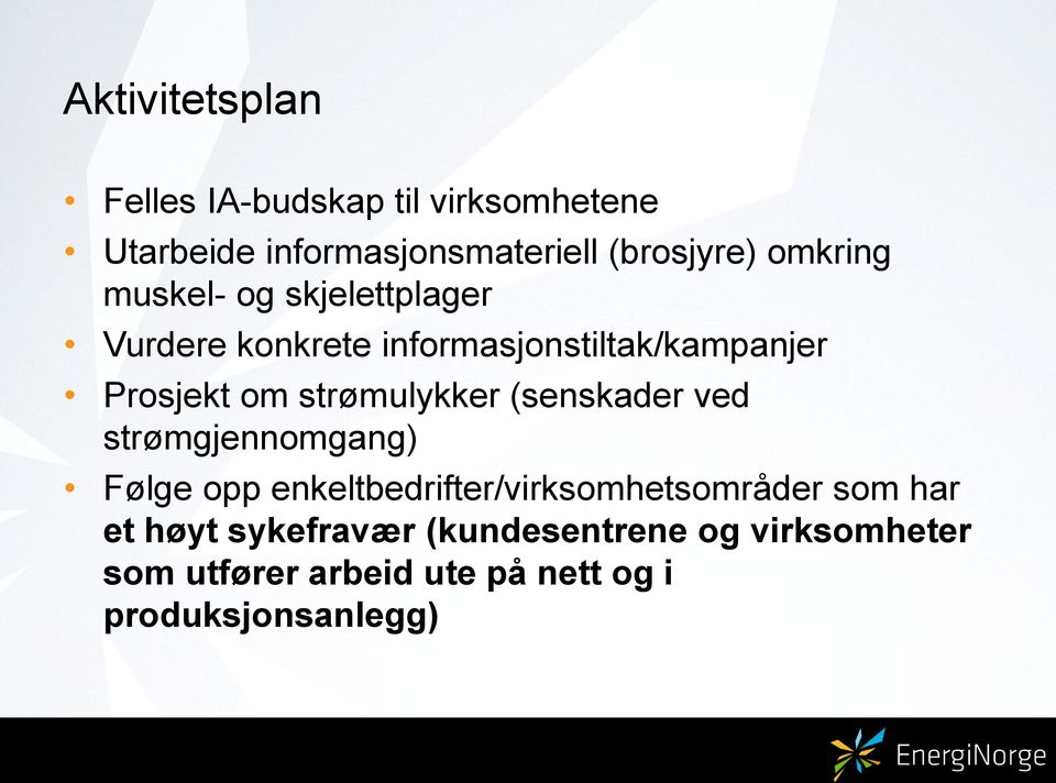 strømulykker (senskader ved strømgjennomgang) Følge opp enkeltbedrifter/virksomhetsområder som