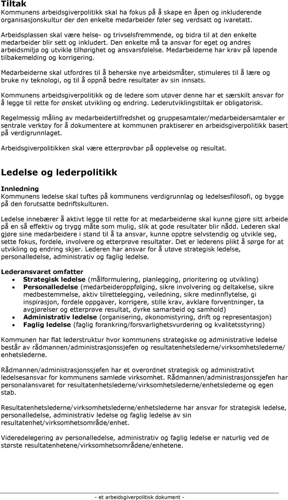 Den enkelte må ta ansvar for eget og andres arbeidsmiljø og utvikle tilhørighet og ansvarsfølelse. Medarbeiderne har krav på løpende tilbakemelding og korrigering.