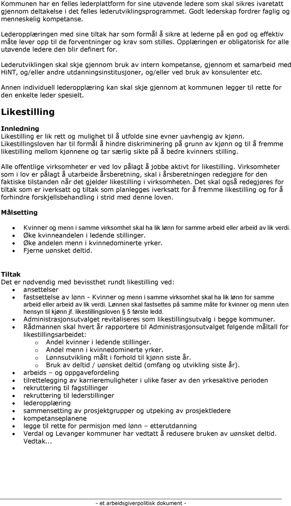 Lederopplæringen med sine tiltak har som formål å sikre at lederne på en god og effektiv måte lever opp til de forventninger og krav som stilles.