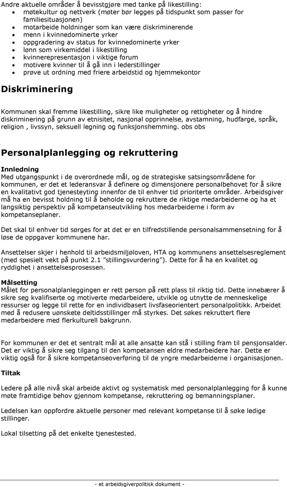 lederstillinger prøve ut ordning med friere arbeidstid og hjemmekontor Diskriminering Kommunen skal fremme likestilling, sikre like muligheter og rettigheter og å hindre diskriminering på grunn av