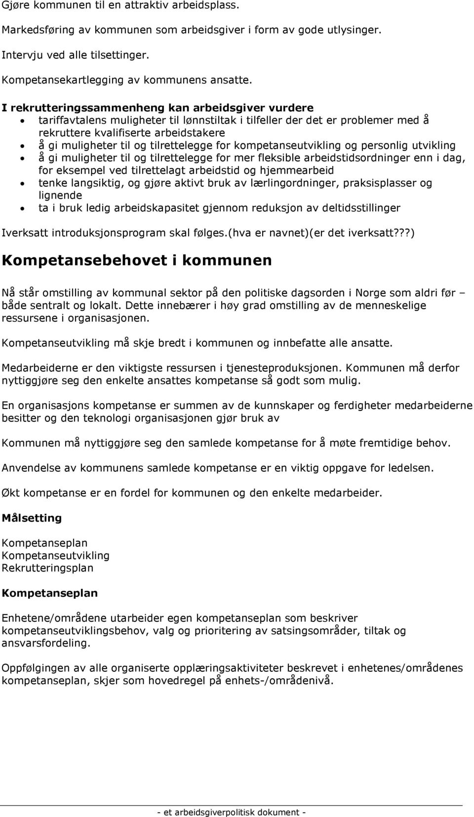 tilrettelegge for kompetanseutvikling og personlig utvikling å gi muligheter til og tilrettelegge for mer fleksible arbeidstidsordninger enn i dag, for eksempel ved tilrettelagt arbeidstid og