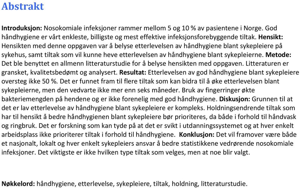 Metode: Det ble benyttet en allmenn litteraturstudie for å belyse hensikten med oppgaven. Litteraturen er gransket, kvalitetsbedømt og analysert.