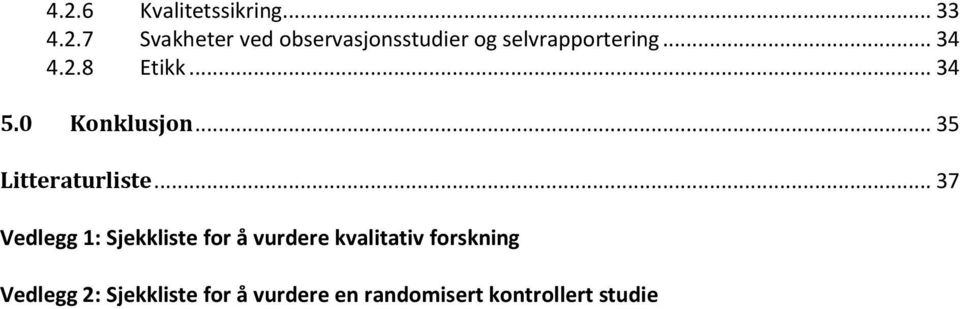 .. 37 Vedlegg 1: Sjekkliste for å vurdere kvalitativ forskning Vedlegg