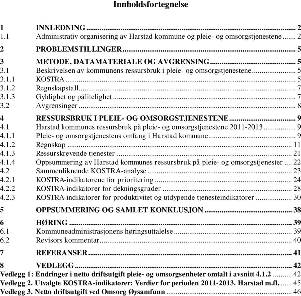 .. 8 4 RESSURSBRUK I PLEIE- OG OMSORGSTJENESTENE... 9 4.1 Harstad kommunes ressursbruk på pleie- og omsorgstjenestene 2011-2013... 9 4.1.1 Pleie- og omsorgstjenestens omfang i Harstad kommune... 9 4.1.2 Regnskap.