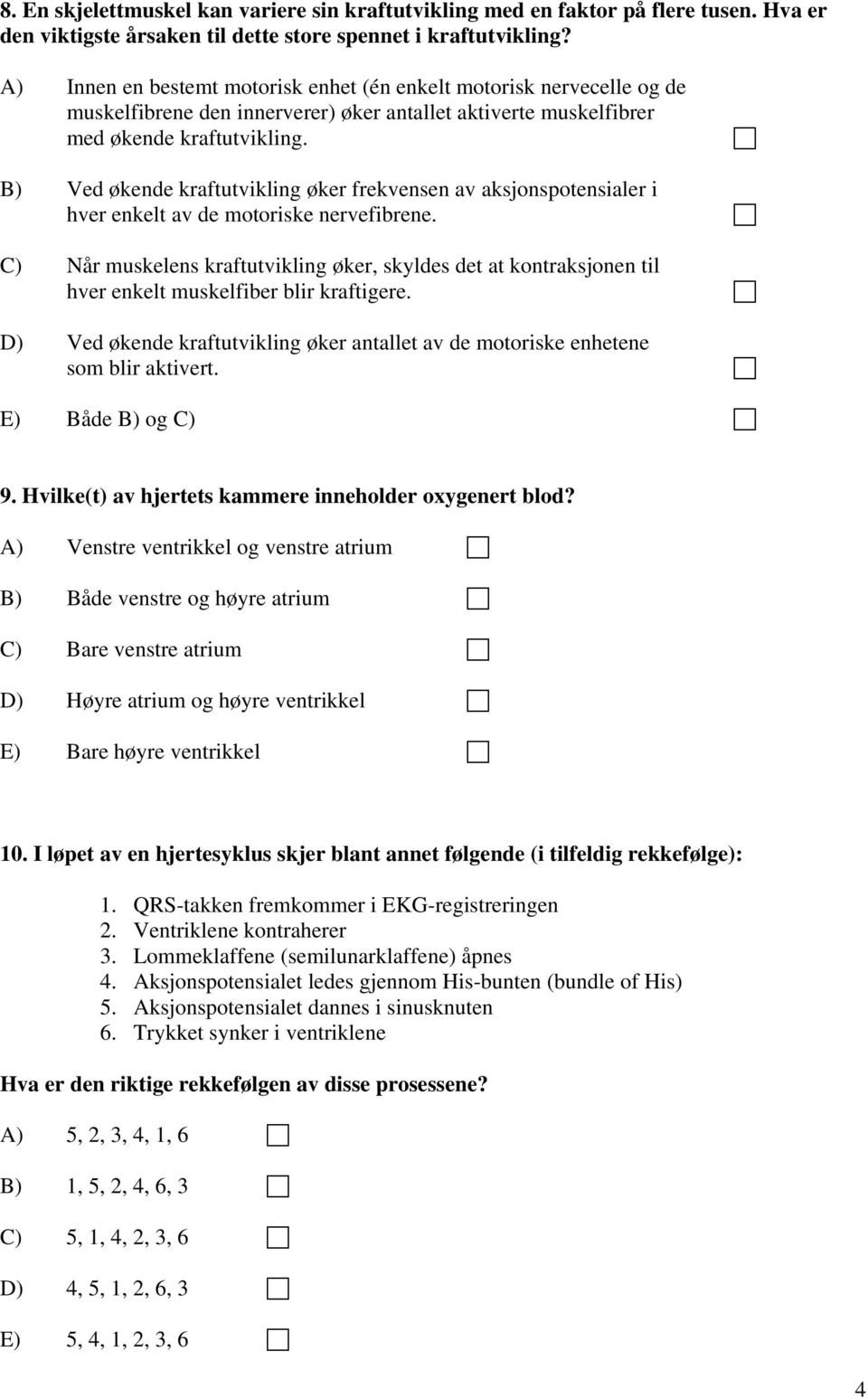 B) Ved økende kraftutvikling øker frekvensen av aksjonspotensialer i hver enkelt av de motoriske nervefibrene.