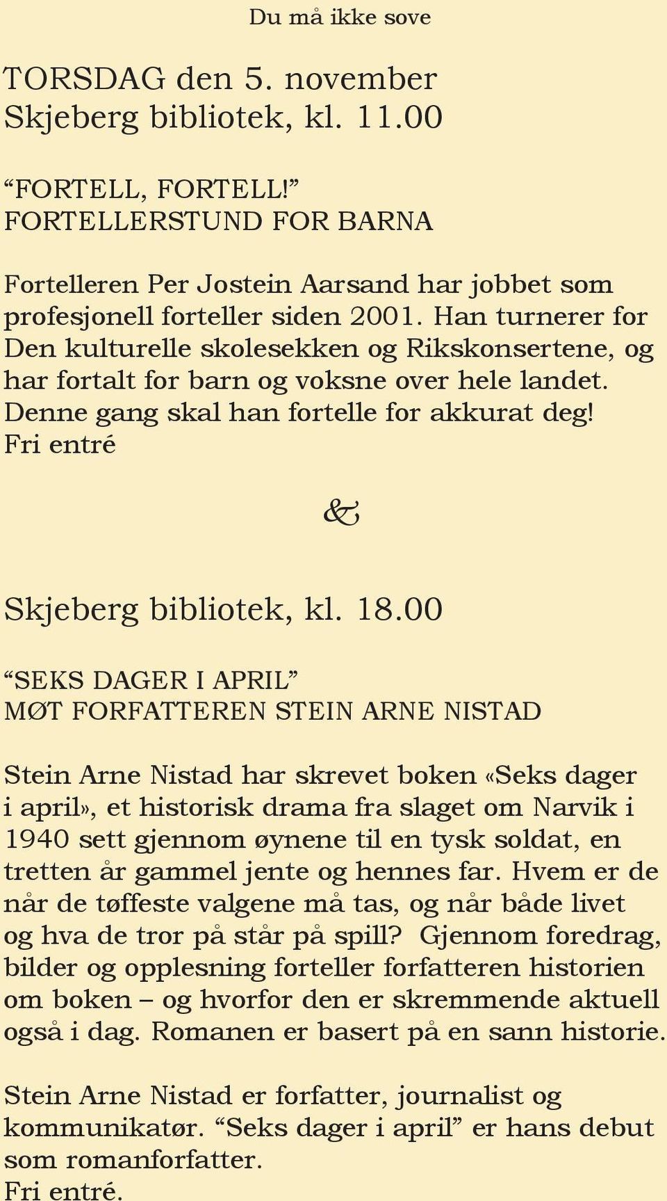 00 SEKS DAGER I APRIL MØT FORFATTEREN STEIN ARNE NISTAD Stein Arne Nistad har skrevet boken «Seks dager i april», et historisk drama fra slaget om Narvik i 1940 sett gjennom øynene til en tysk