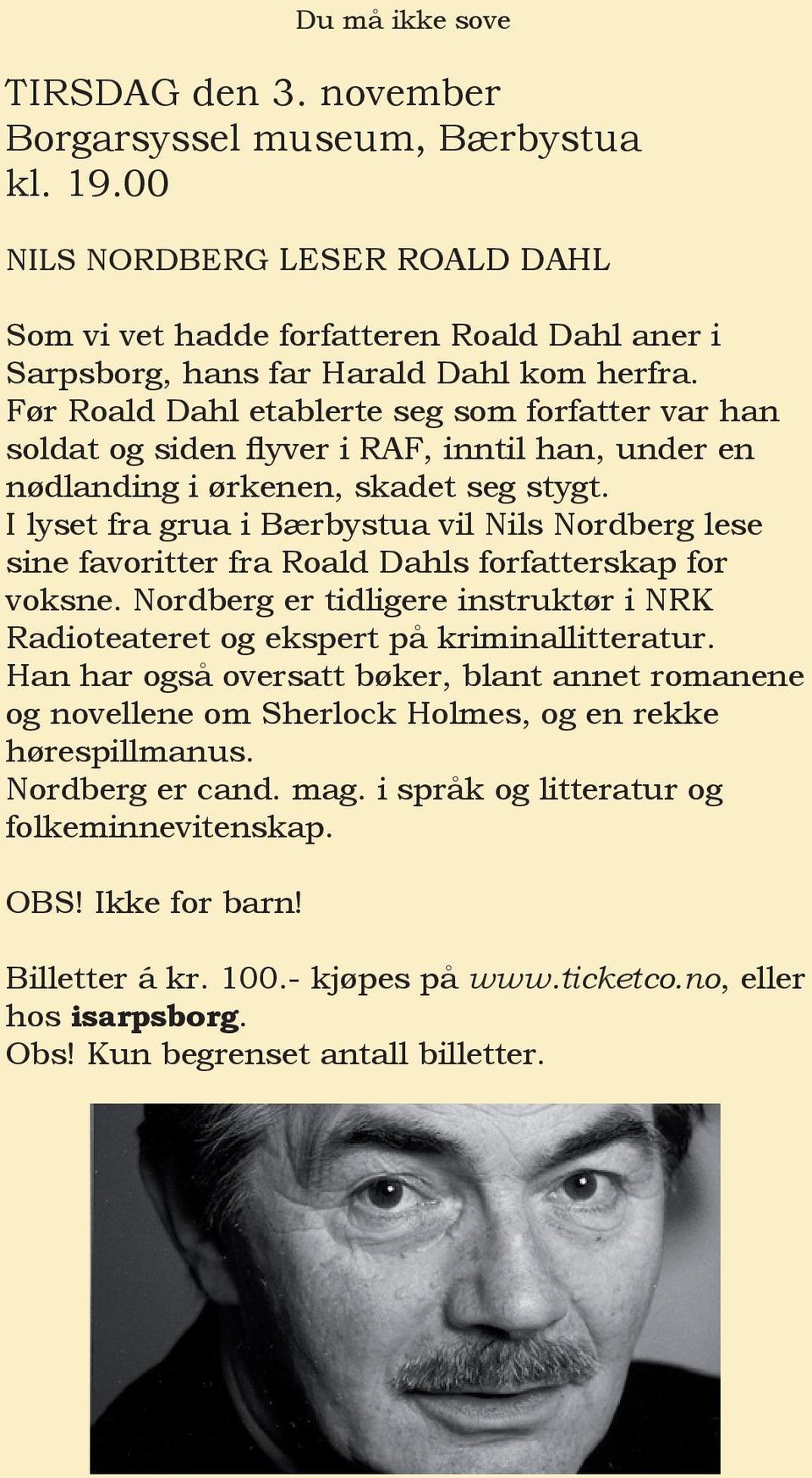 I lyset fra grua i Bærbystua vil Nils Nordberg lese sine favoritter fra Roald Dahls forfatterskap for voksne. Nordberg er tidligere instruktør i NRK Radioteateret og ekspert på kriminallitteratur.