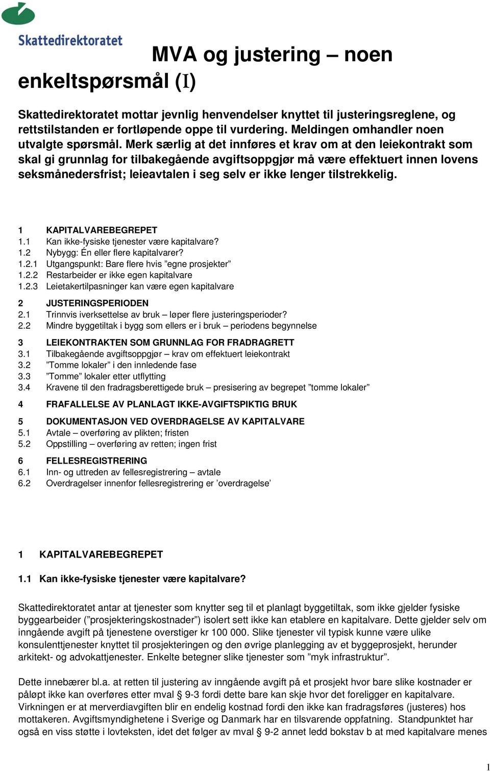 Merk særlig at det innføres et krav om at den leiekontrakt som skal gi grunnlag for tilbakegående avgiftsoppgjør må være effektuert innen lovens seksmånedersfrist; leieavtalen i seg selv er ikke