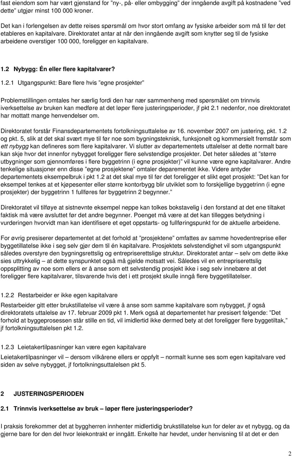 Direktoratet antar at når den inngående avgift som knytter seg til de fysiske arbeidene overstiger 100 000, foreligger en kapitalvare. 1.2 