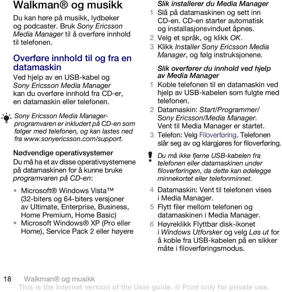 Sony Ericsson Media Managerprogramvaren er inkludert på CD-en som følger med telefonen, og kan lastes ned fra www.sonyericsson.com/support.