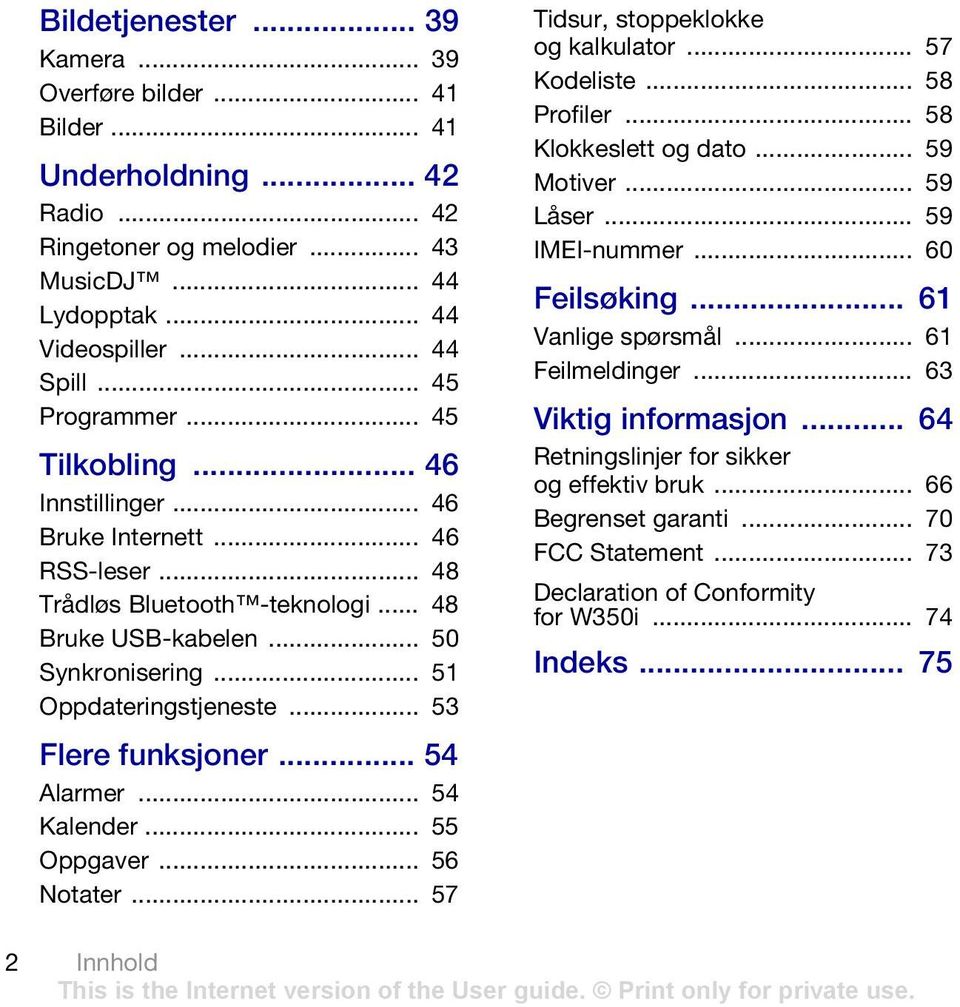 .. 53 Flere funksjoner... 54 Alarmer... 54 Kalender... 55 Oppgaver... 56 Notater... 57 Tidsur, stoppeklokke og kalkulator... 57 Kodeliste... 58 Profiler... 58 Klokkeslett og dato... 59 Motiver.