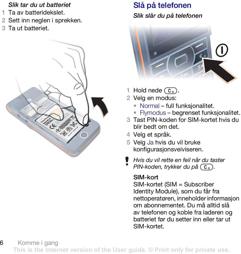 5 Velg Ja hvis du vil bruke konfigurasjonsveiviseren. Hvis du vil rette en feil når du taster PIN-koden, trykker du på.