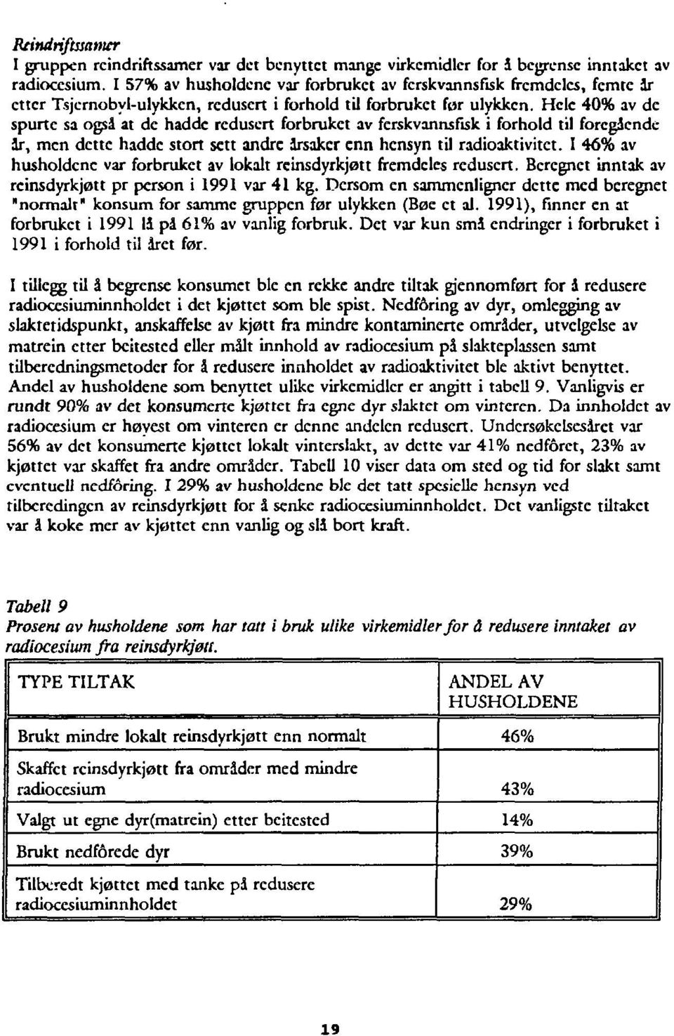 Hele 40% av de spurte sa ogsd at de hadde redusert forbruket av ferskvannsfisk i forhold til forcgdende dr, men dette hadde stort sett andre årsaker enn hensyn til radioaktivitet.