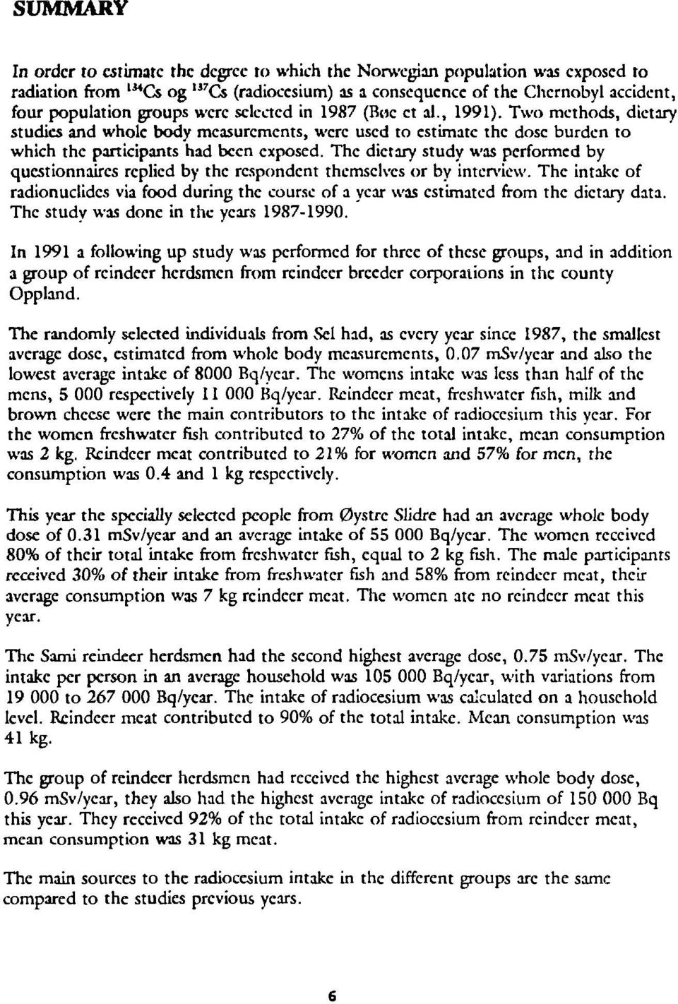 The dietary study was performed by questionnaires replied by the respondent themselves or by interview.