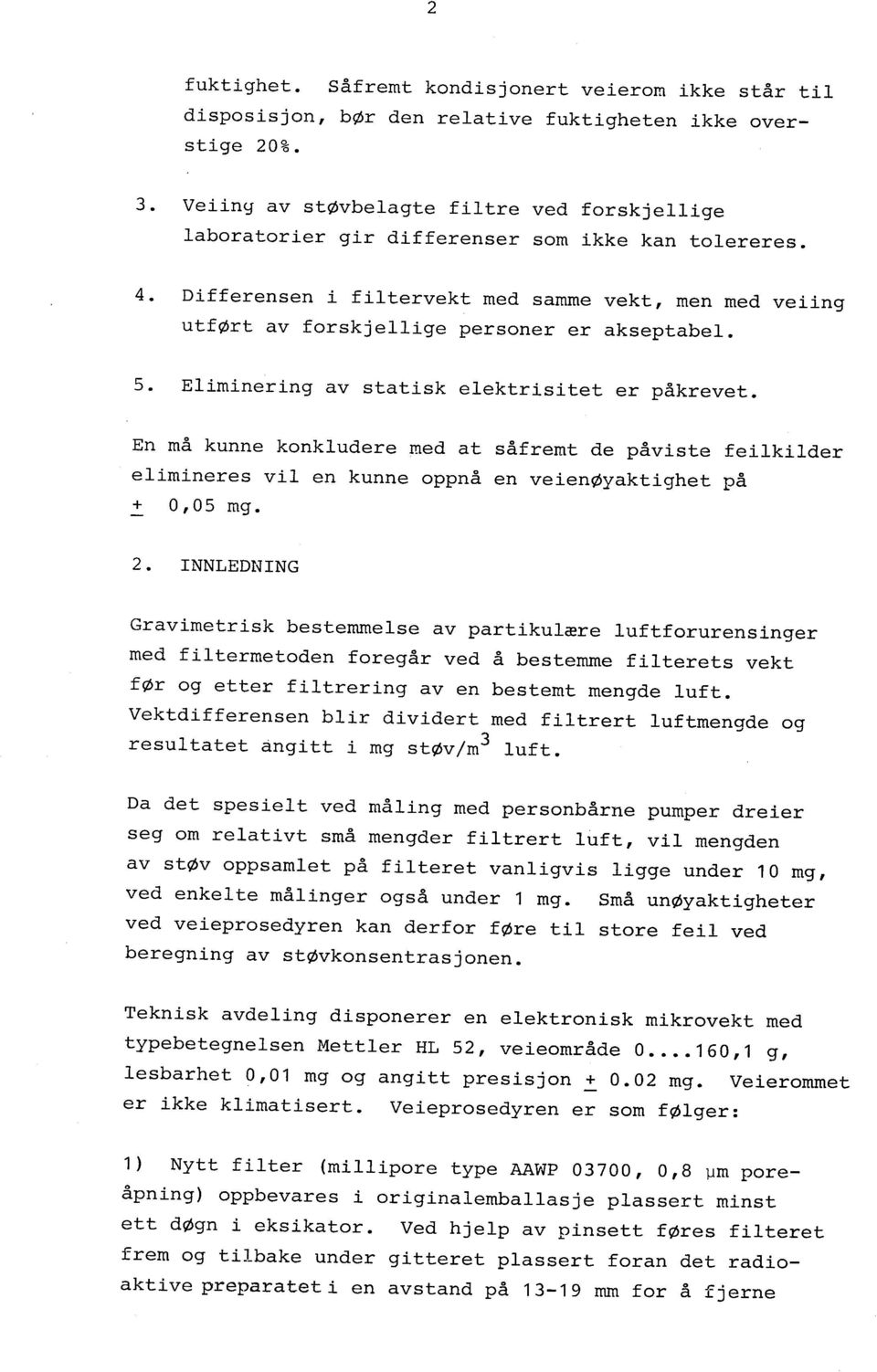 Elmnerng av statsk elektrstet er påkrevet. En må kunne konkludere med at såfremt de påvste felklder elmneres vl en kunne oppnå en veenøyaktghet på + O, O 5 mg. 2.