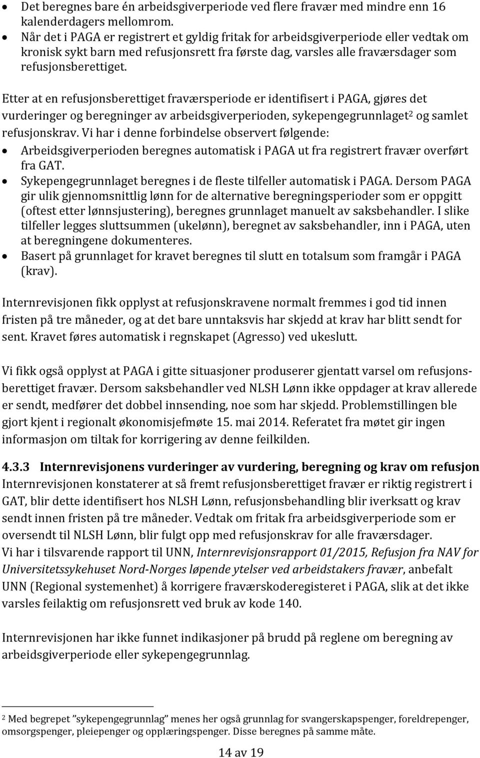 Etter at en refusjonsberettiget fraværsperiode er identifisert i PAGA, gjøres det vurderinger og beregninger av arbeidsgiverperioden, sykepengegrunnlaget 2 og samlet refusjonskrav.