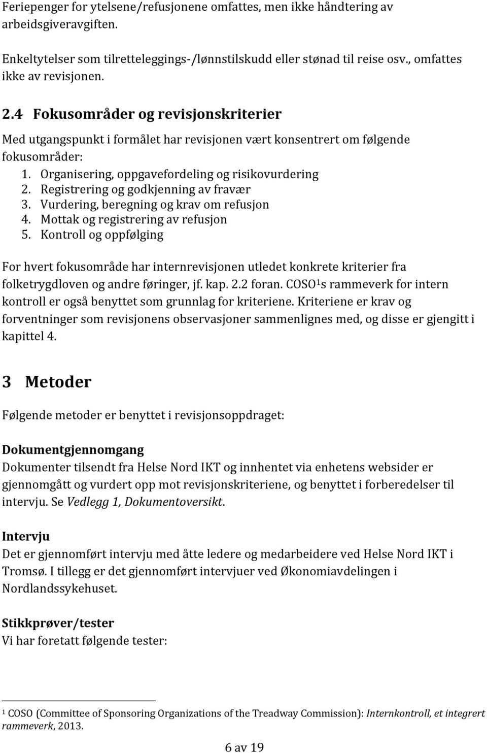 Registrering og godkjenning av fravær 3. Vurdering, beregning og krav om refusjon 4. Mottak og registrering av refusjon 5.