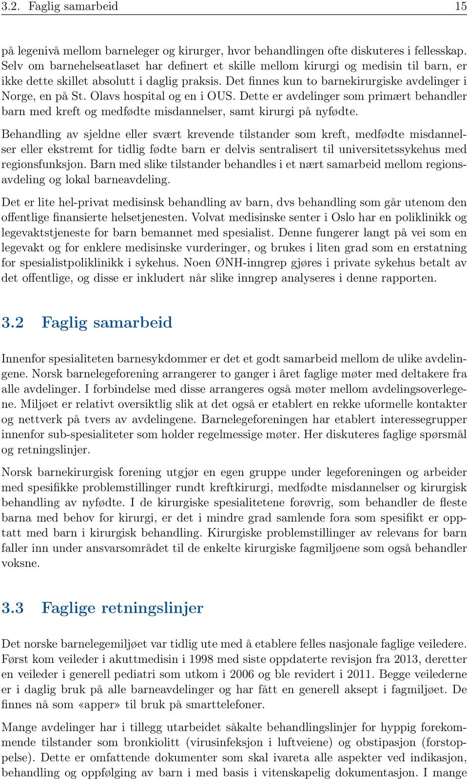 Det finnes kun to barnekirurgiske avdelinger i, en på hospital og en i. Dette er avdelinger som primært behandler barn med kreft og medfødte misdannelser, samt kirurgi på nyfødte.