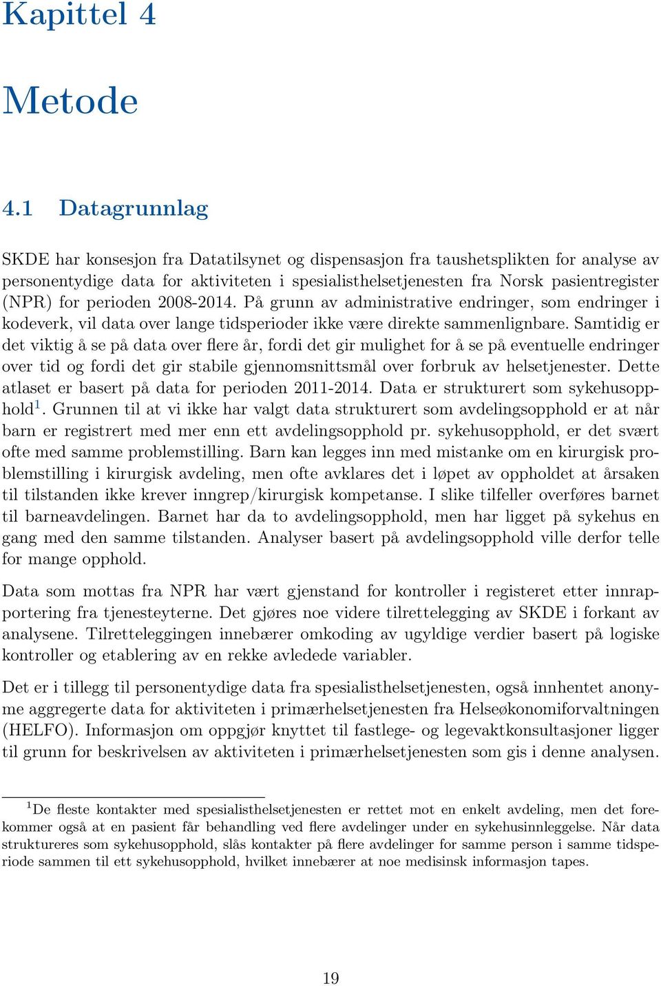 for perioden 2008-2014. På grunn av administrative endringer, som endringer i kodeverk, vil data over lange tidsperioder ikke være direkte sammenlignbare.