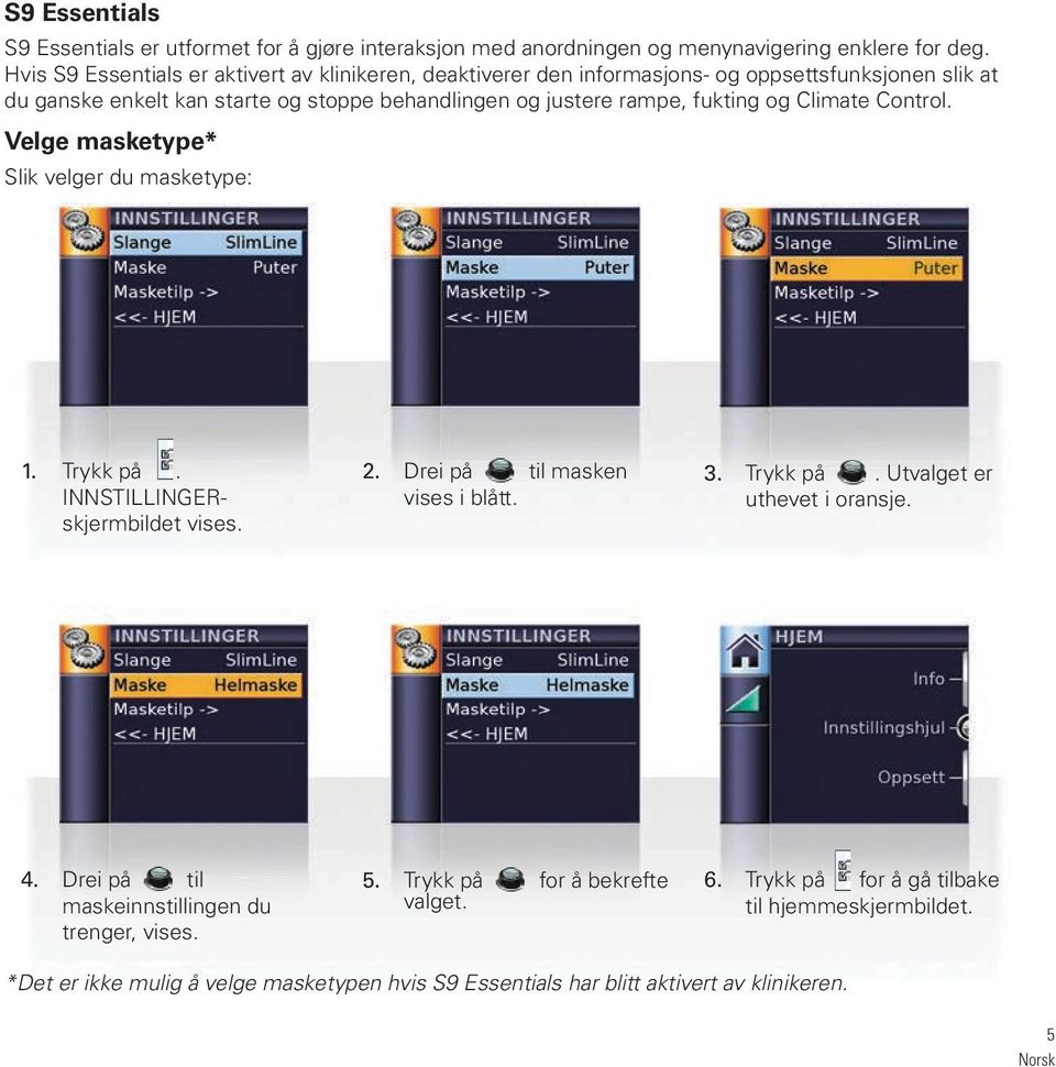 fukting og Climate Control. Velge masketype* Slik velger du masketype: 1. Trykk på. INNSTILLINGERskjermbildet vises. 2. Drei på til masken vises i blått. 3. Trykk på. Utvalget er uthevet i oransje.